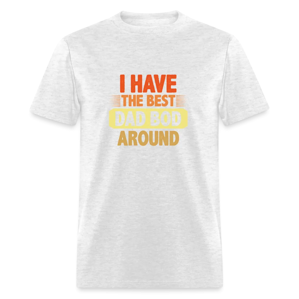 I have the Best Dad Bod Around T-Shirt (Dad Bod Tee)