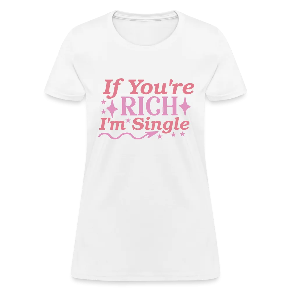 If You're Rich I'm Single Women's Contoured T-Shirt