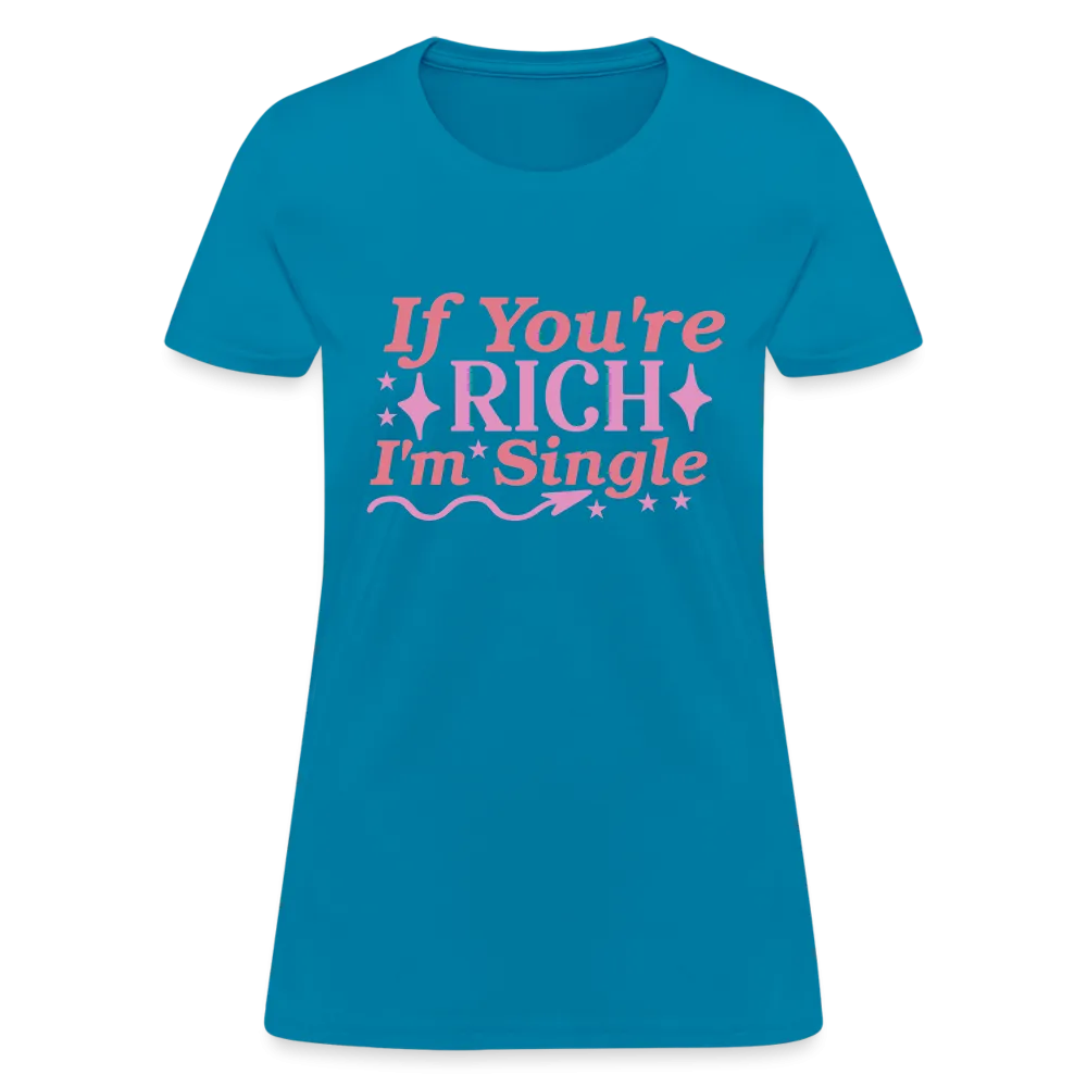 If You're Rich I'm Single Women's Contoured T-Shirt