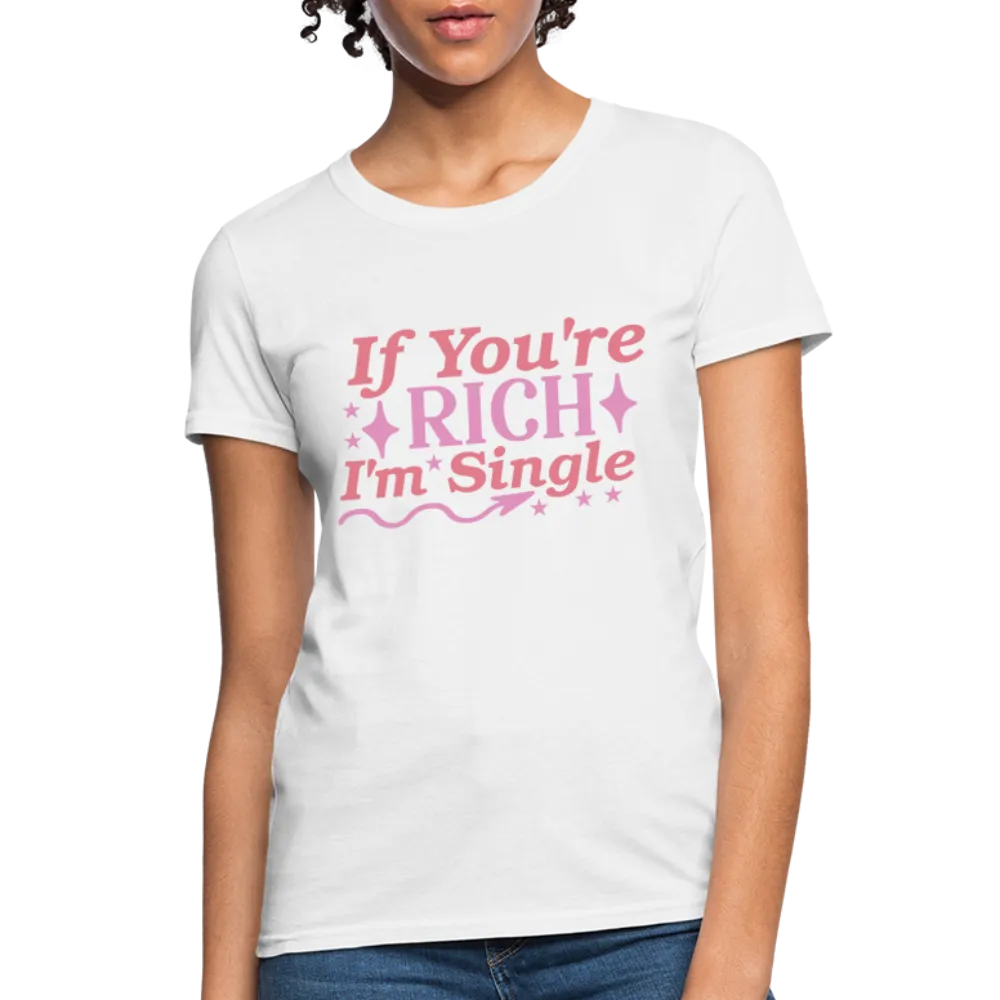 If You're Rich I'm Single Women's Contoured T-Shirt