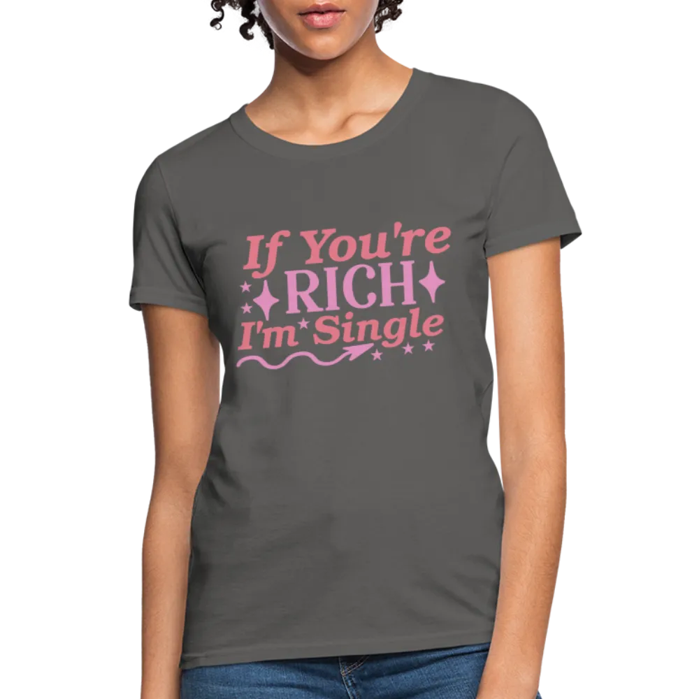 If You're Rich I'm Single Women's Contoured T-Shirt