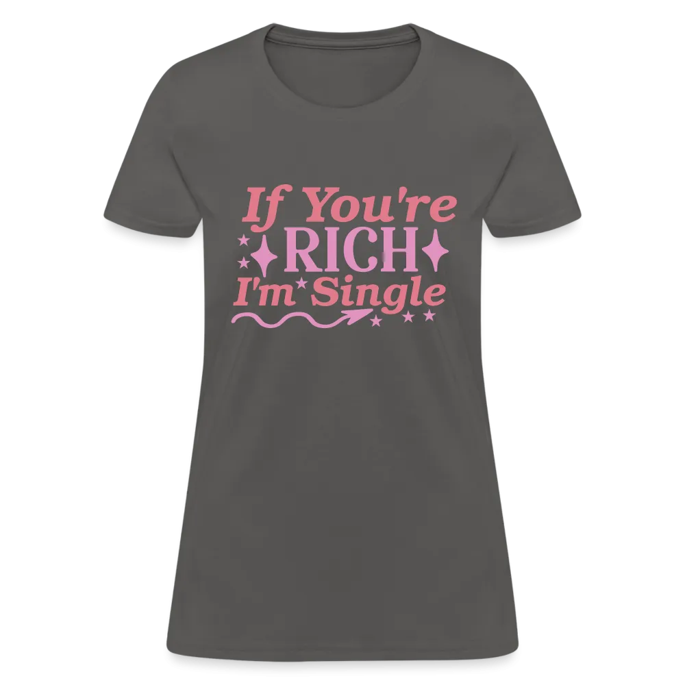 If You're Rich I'm Single Women's Contoured T-Shirt