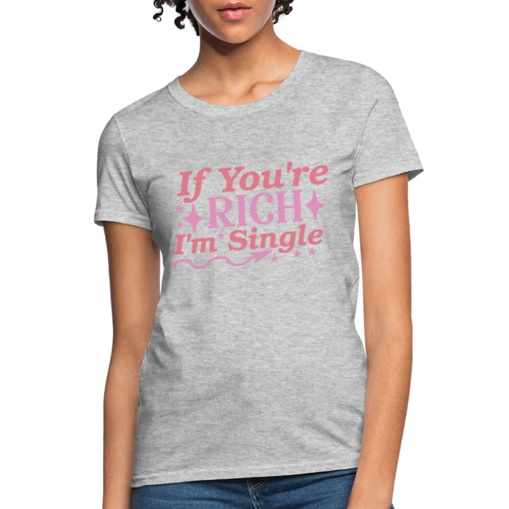 If You're Rich I'm Single Women's Contoured T-Shirt