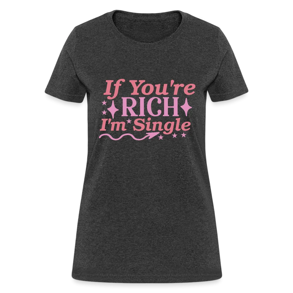 If You're Rich I'm Single Women's Contoured T-Shirt