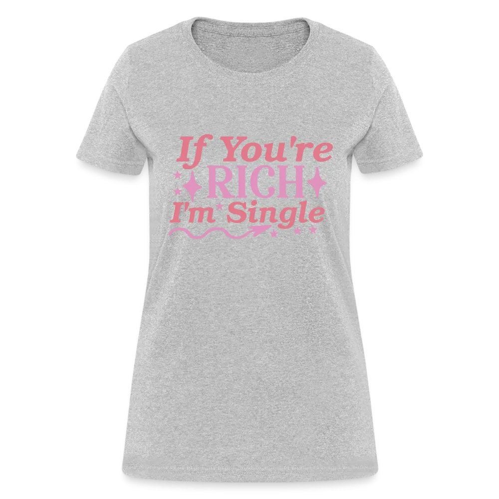 If You're Rich I'm Single Women's Contoured T-Shirt