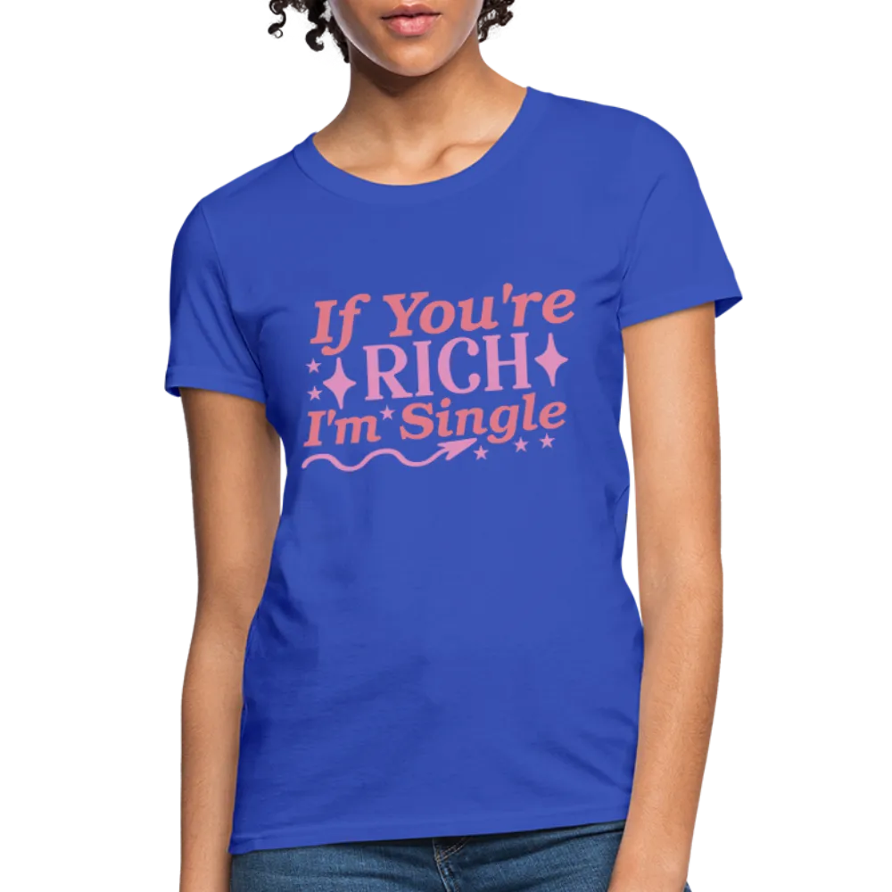 If You're Rich I'm Single Women's Contoured T-Shirt