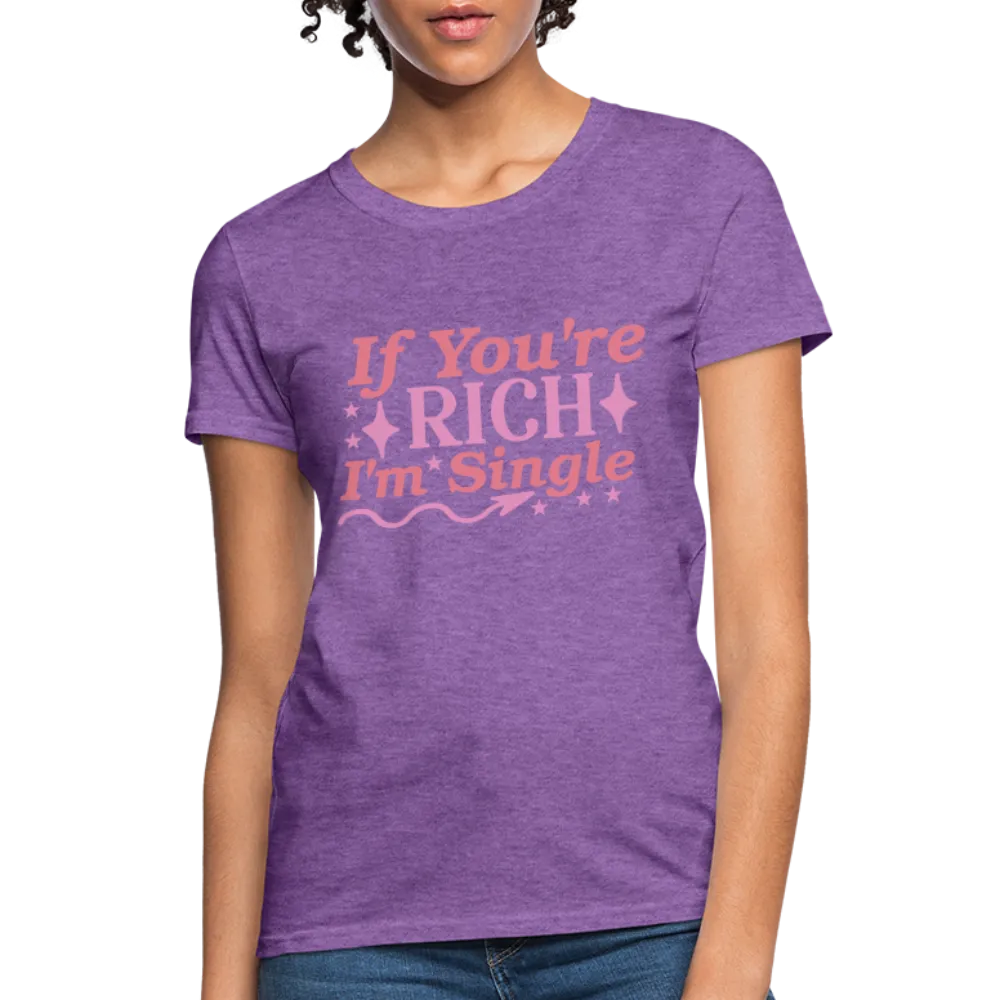 If You're Rich I'm Single Women's Contoured T-Shirt
