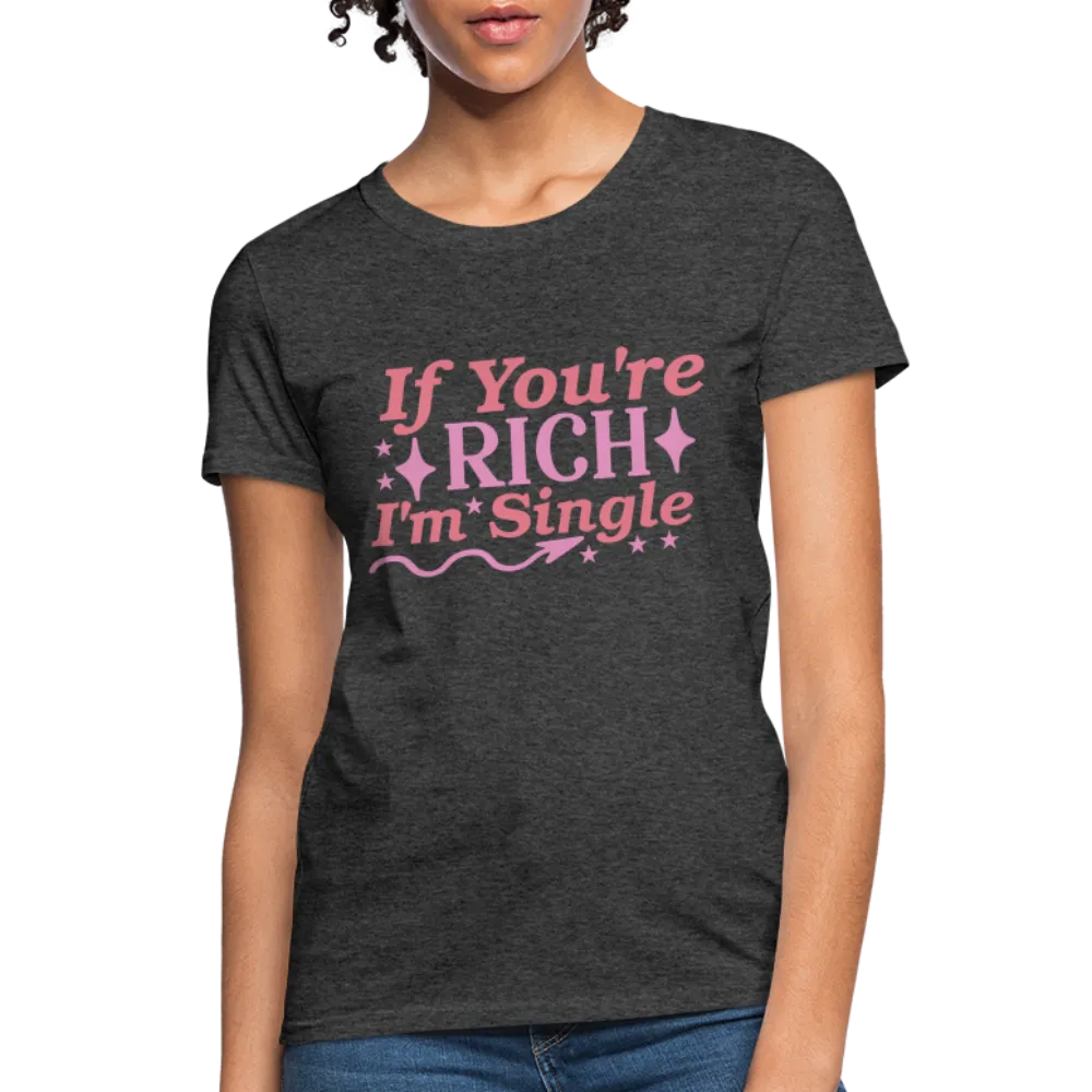 If You're Rich I'm Single Women's Contoured T-Shirt