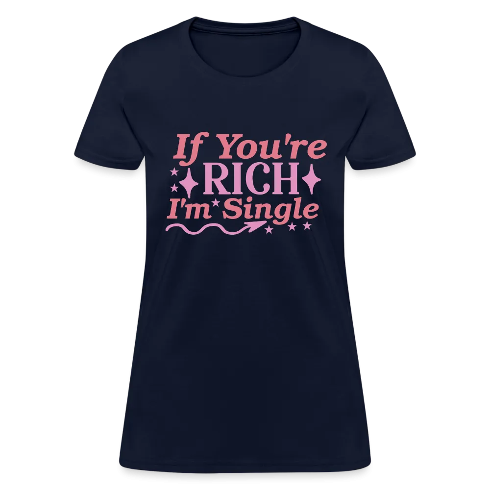 If You're Rich I'm Single Women's Contoured T-Shirt