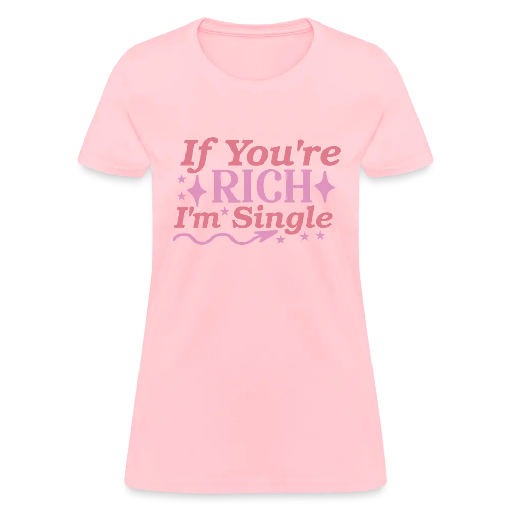 If You're Rich I'm Single Women's Contoured T-Shirt