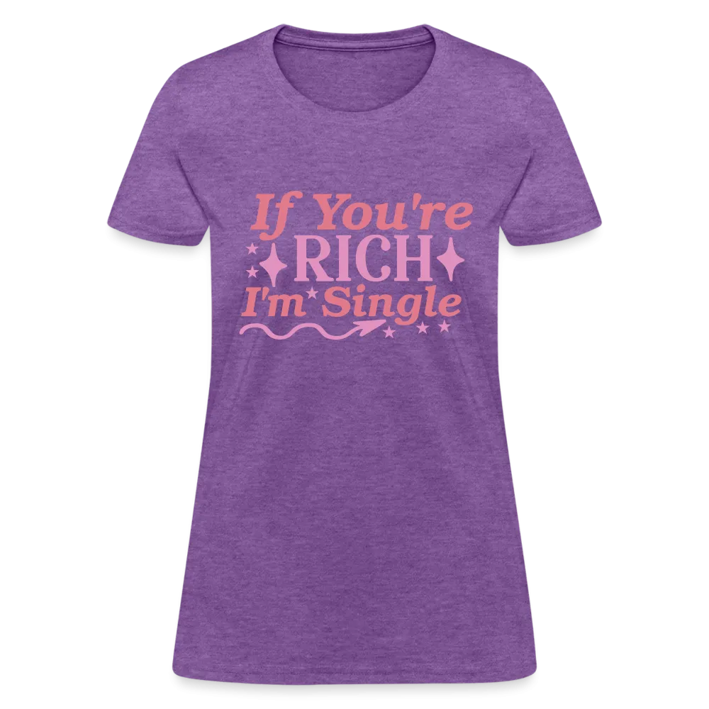 If You're Rich I'm Single Women's Contoured T-Shirt