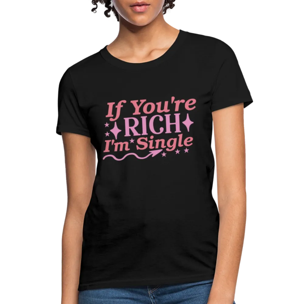If You're Rich I'm Single Women's Contoured T-Shirt