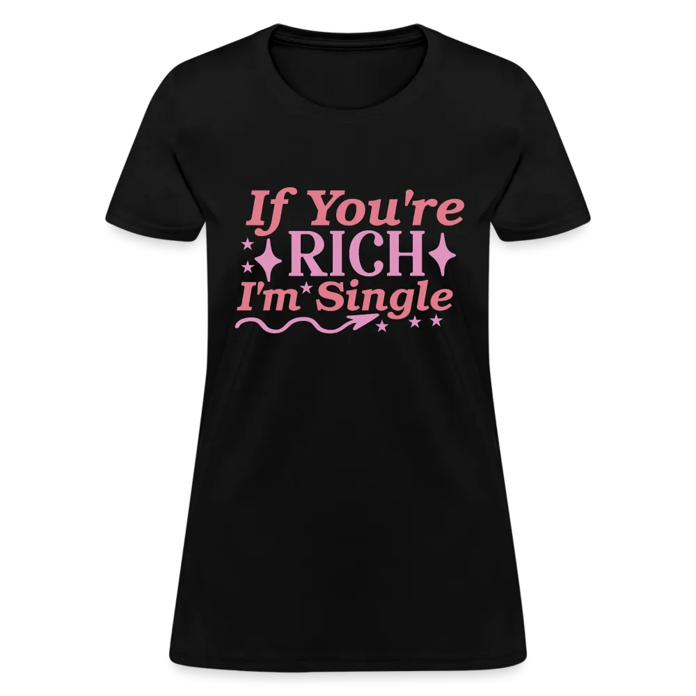 If You're Rich I'm Single Women's Contoured T-Shirt