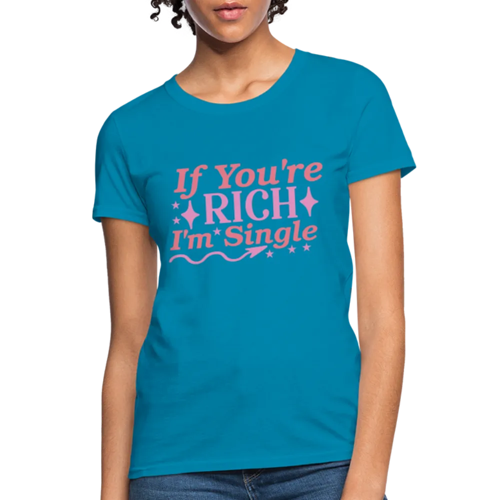 If You're Rich I'm Single Women's Contoured T-Shirt