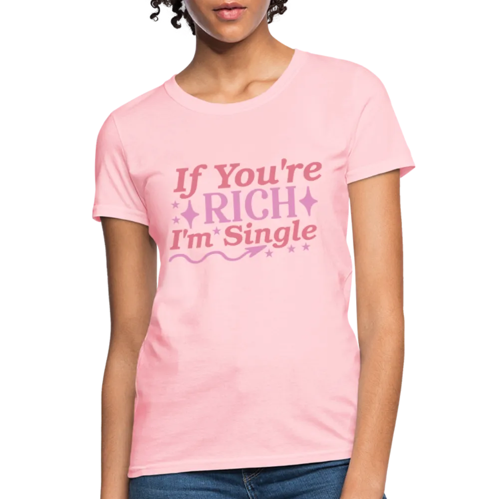 If You're Rich I'm Single Women's Contoured T-Shirt