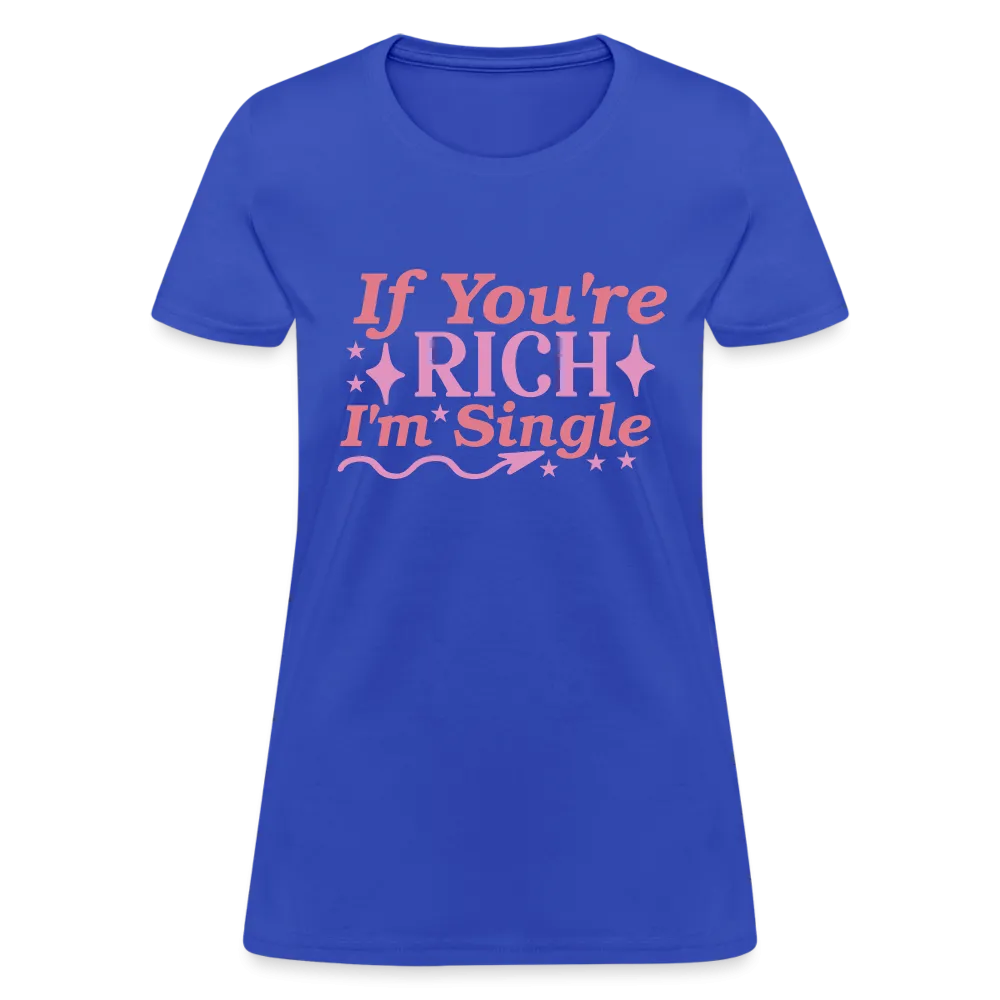 If You're Rich I'm Single Women's Contoured T-Shirt