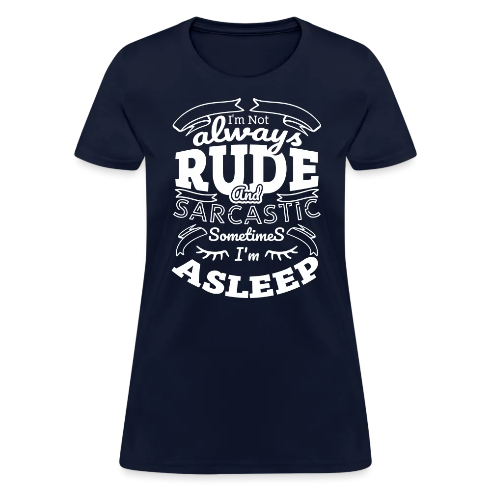 I'm Not Always Rude and Sarcastic Women's T-Shirt