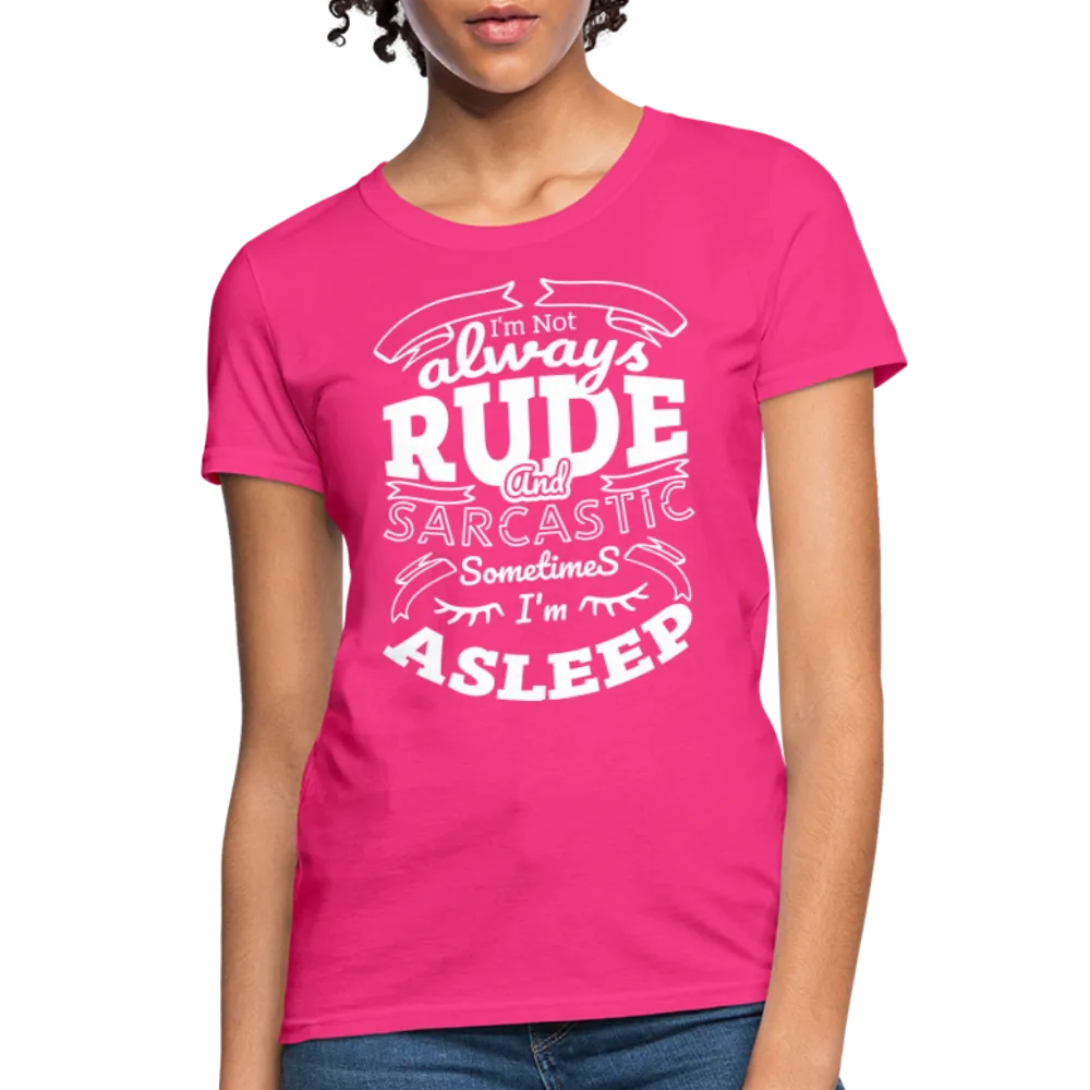 I'm Not Always Rude and Sarcastic Women's T-Shirt